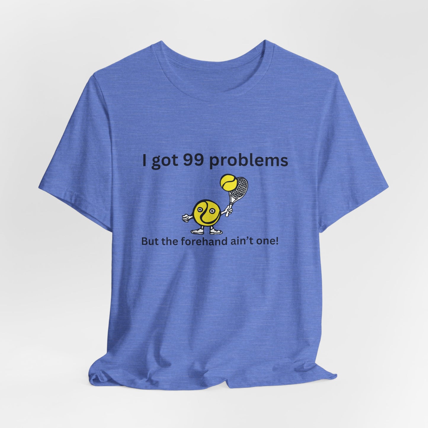 I got 99 problems But the forehand ain't one!