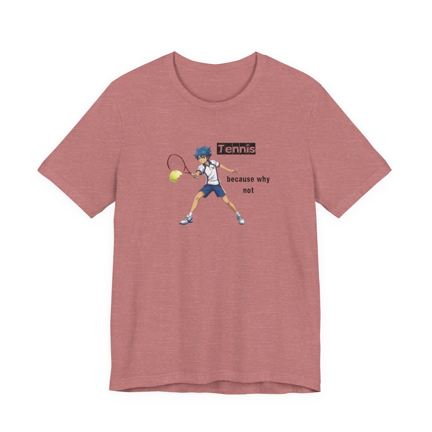 Tennis Because Why Not T-Shirt