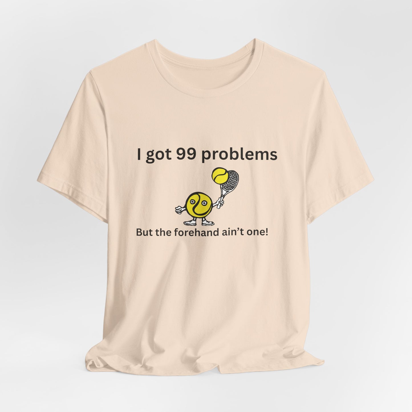 I got 99 problems But the forehand ain't one!