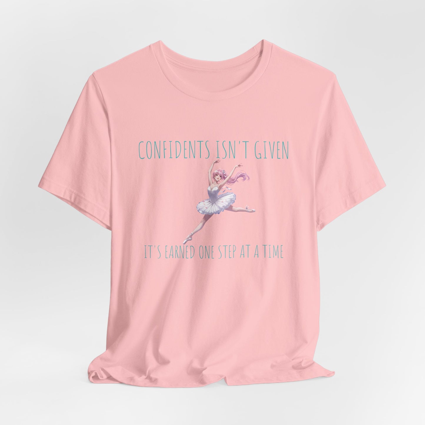 Ballet Dancer Tee — "Confidence Isn't Given" Inspirational Dance Shirt