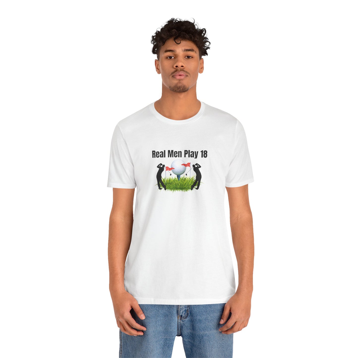 Golf T‑Shirt — "Real Men Play 18" Funny Golfers Tee