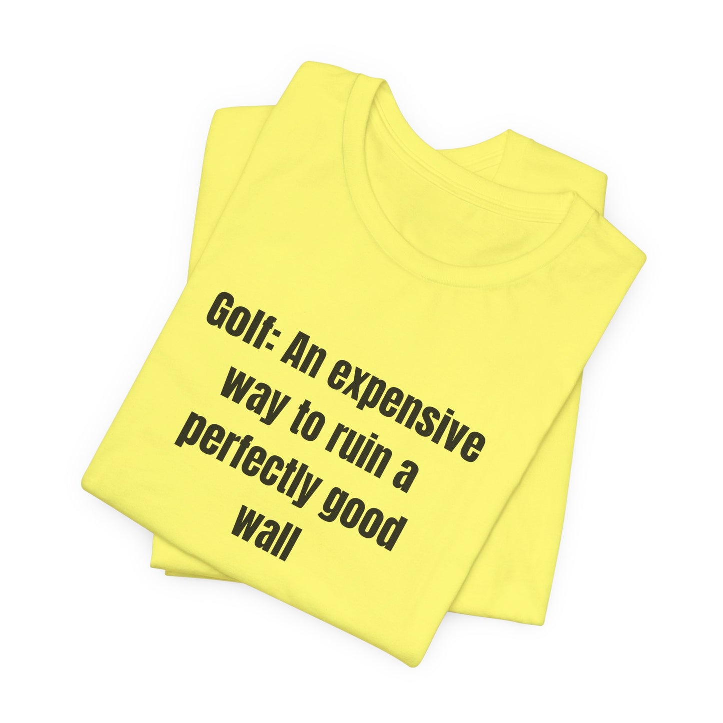 Golf Humor T-Shirt — "Golf: An expensive way to ruin a perfectly good wall"