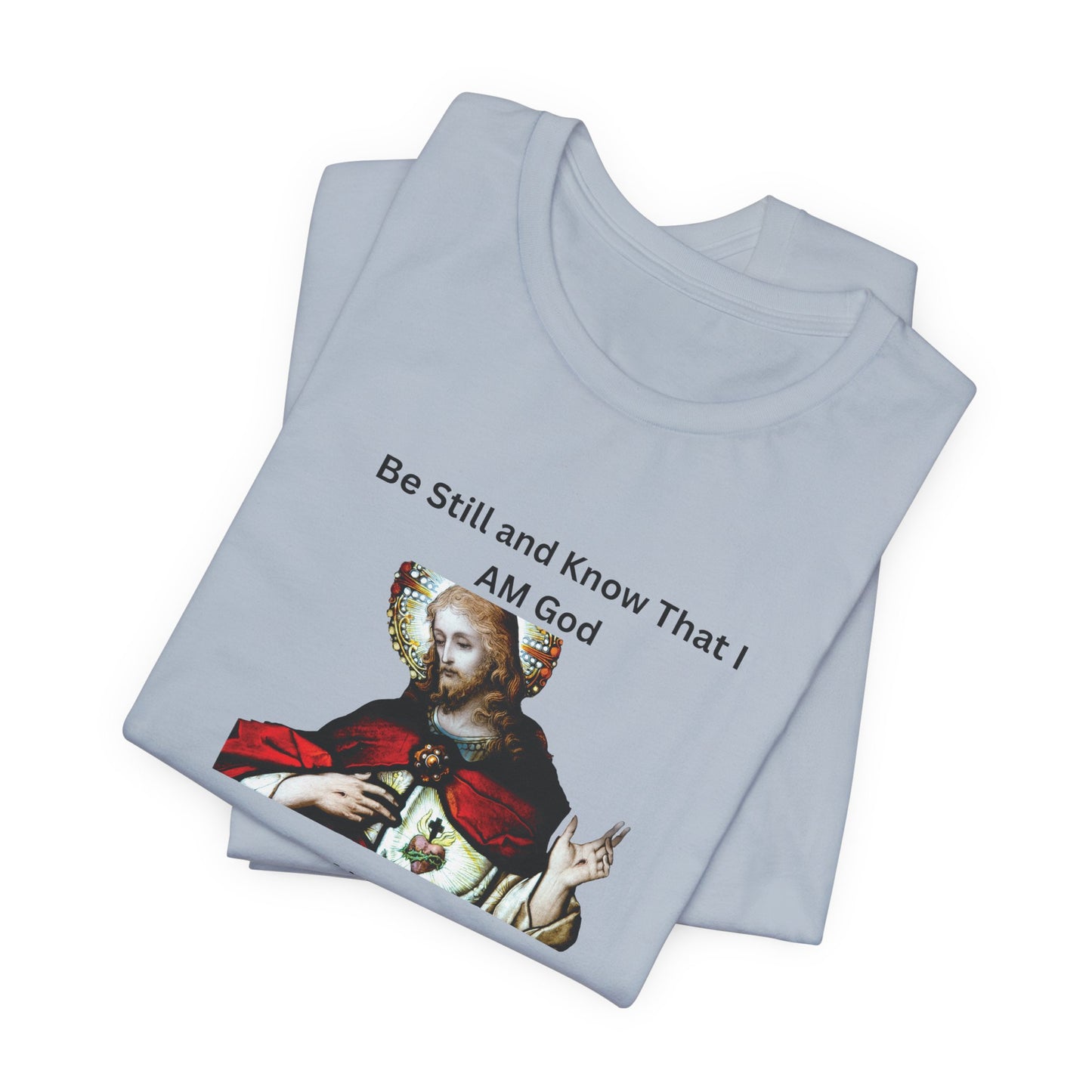 Be Still and Know That I Am God Psalm 46:10 - Color Graphic Tee