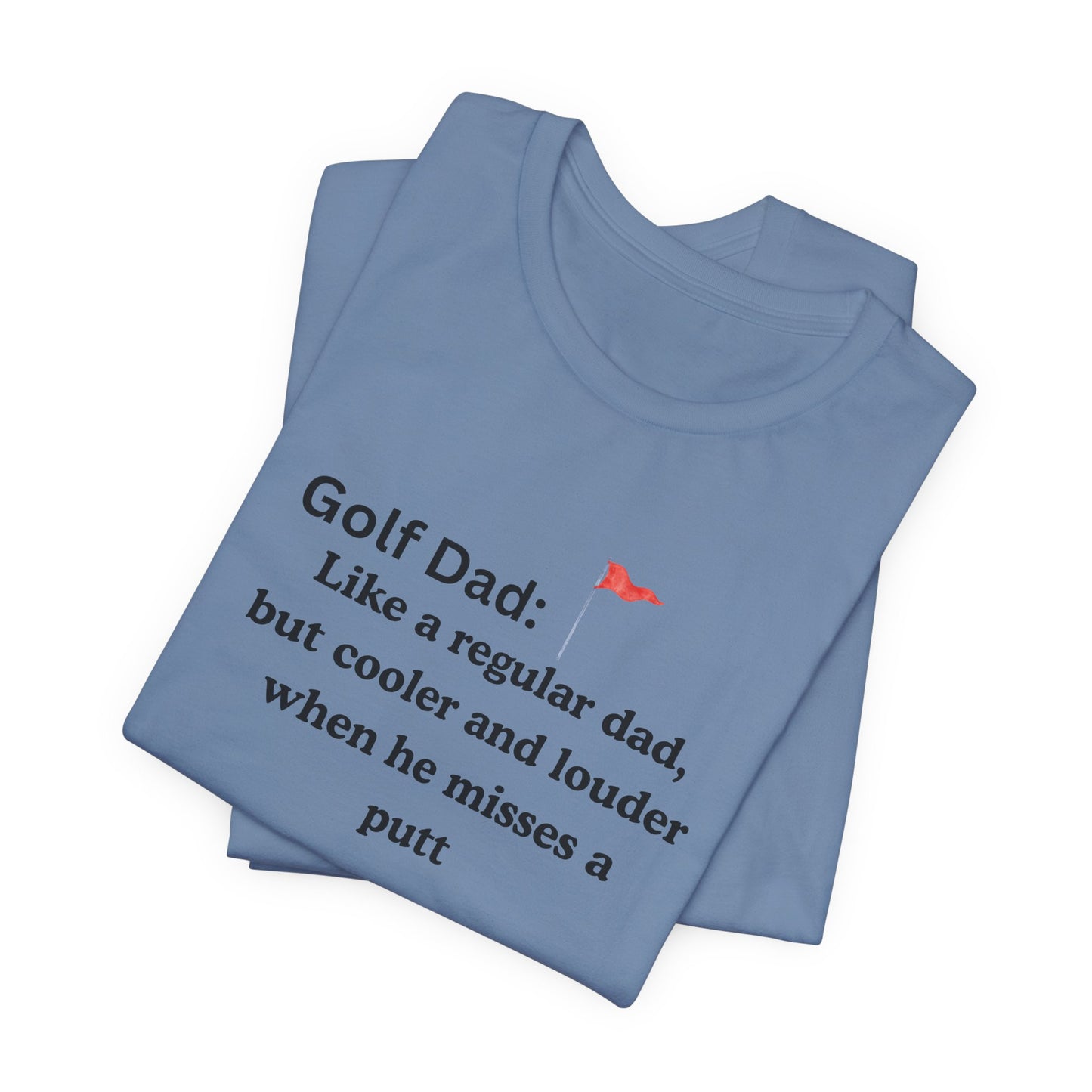 Golf Dad T‑Shirt — "Like a regular dad, but cooler and louder when he misses a putt"