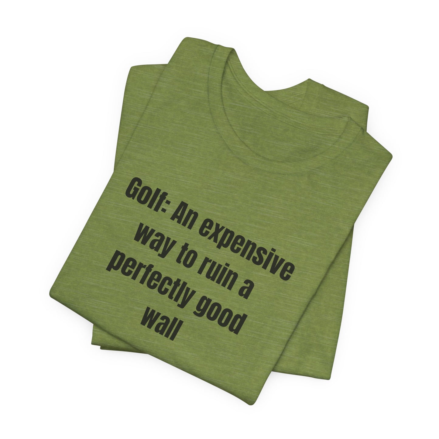 Golf Humor T-Shirt — "Golf: An expensive way to ruin a perfectly good wall"