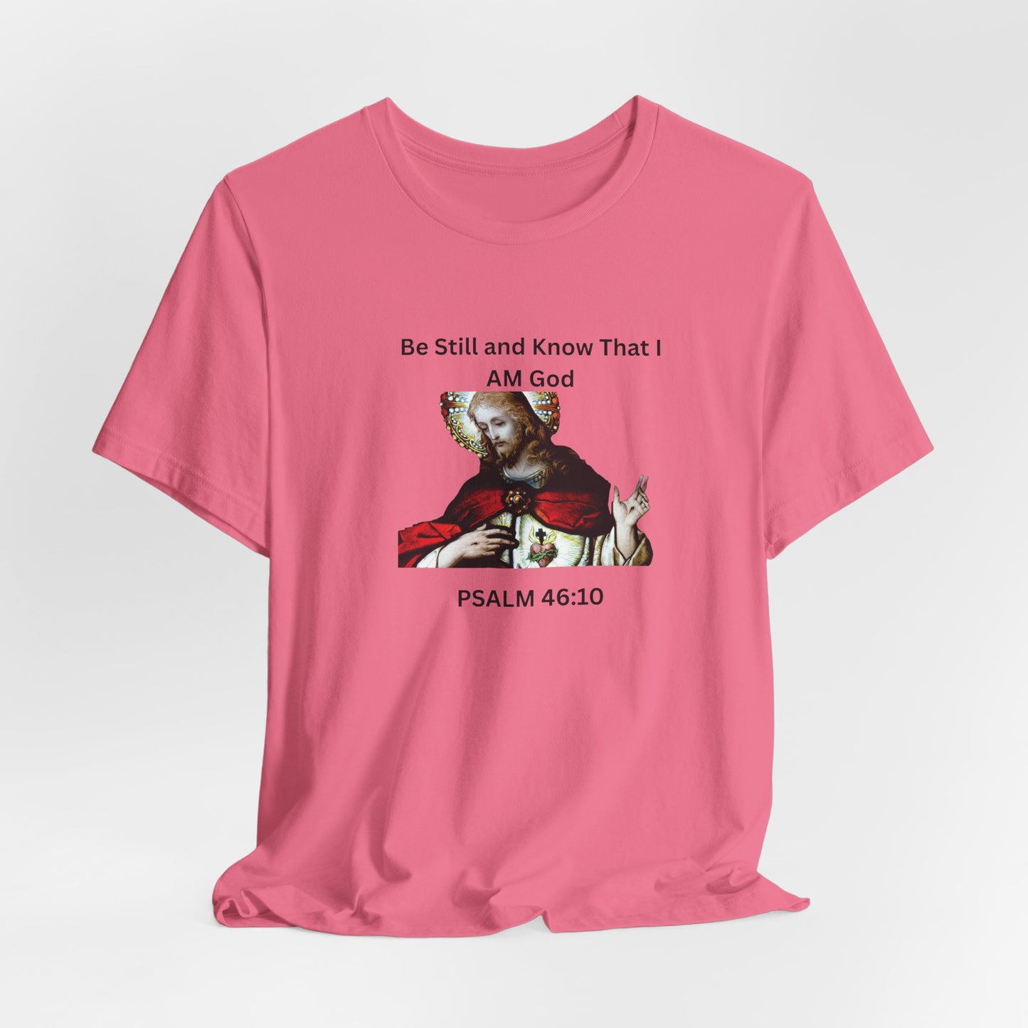 Be Still and Know That I Am God Psalm 46:10 - Color Graphic Tee