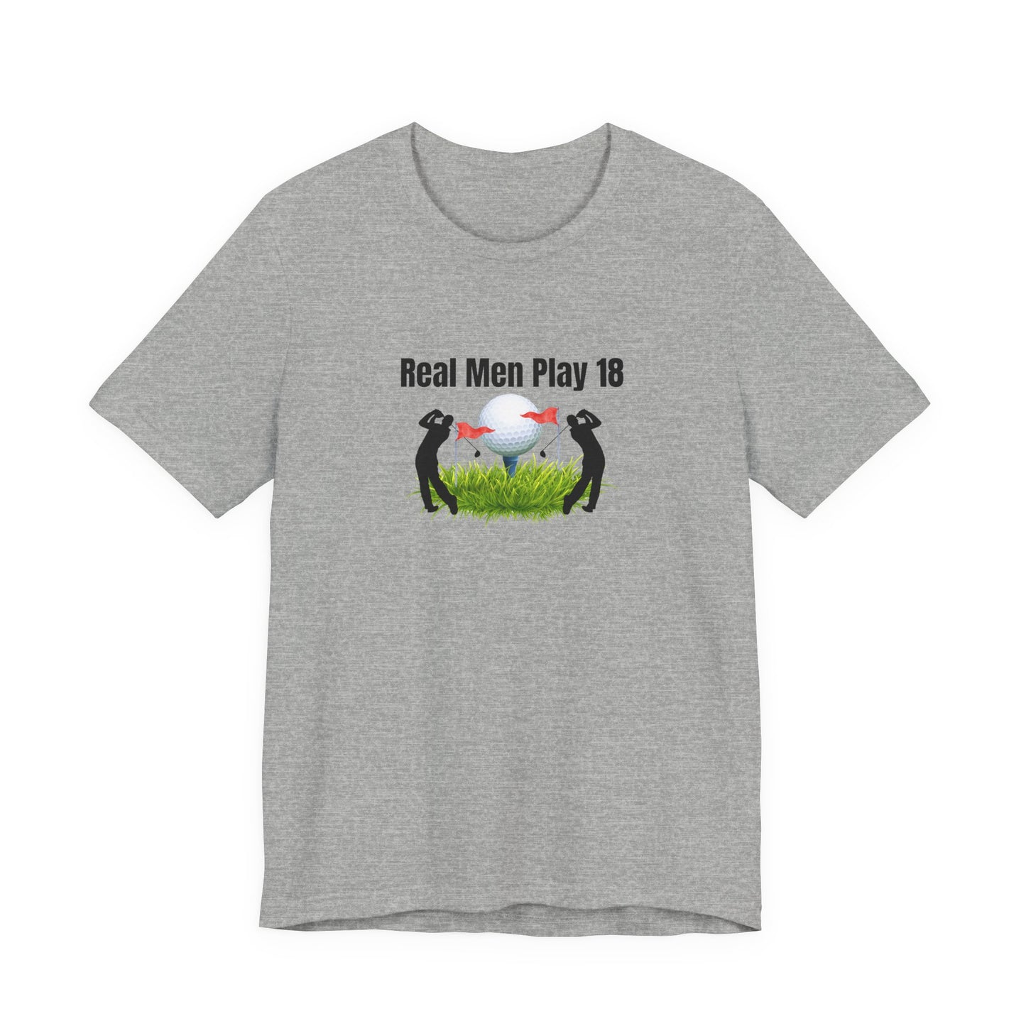 Golf T‑Shirt — "Real Men Play 18" Funny Golfers Tee