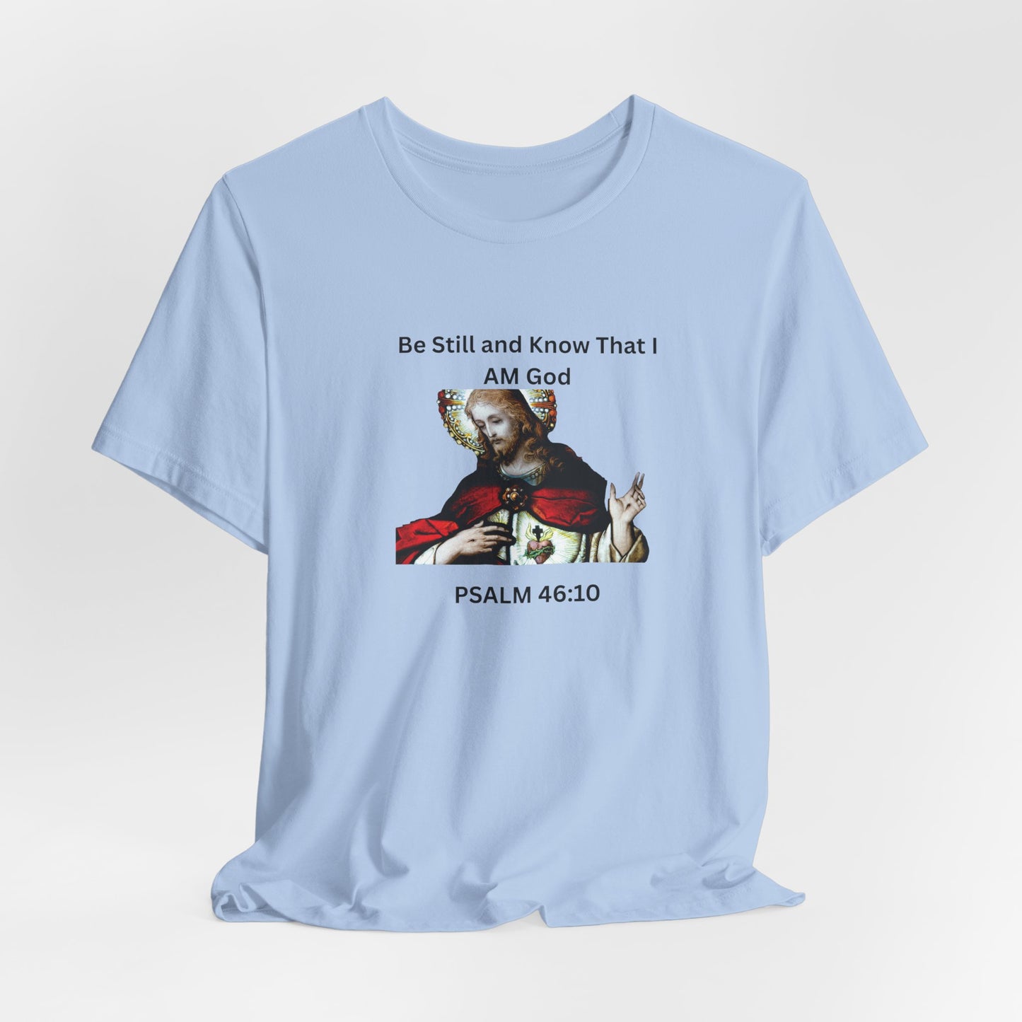 Be Still and Know That I Am God Psalm 46:10 - Color Graphic Tee