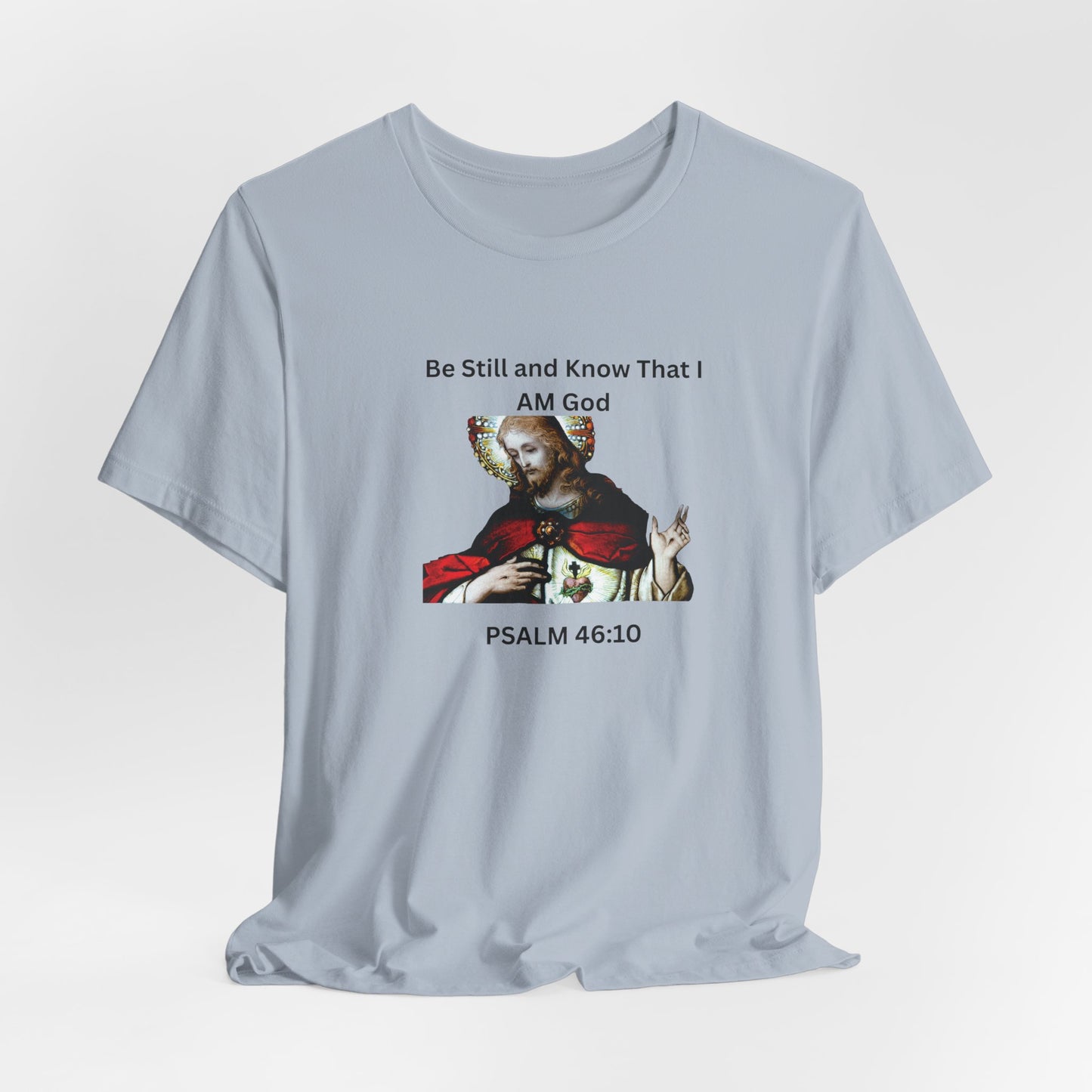 Be Still and Know That I Am God Psalm 46:10 - Color Graphic Tee