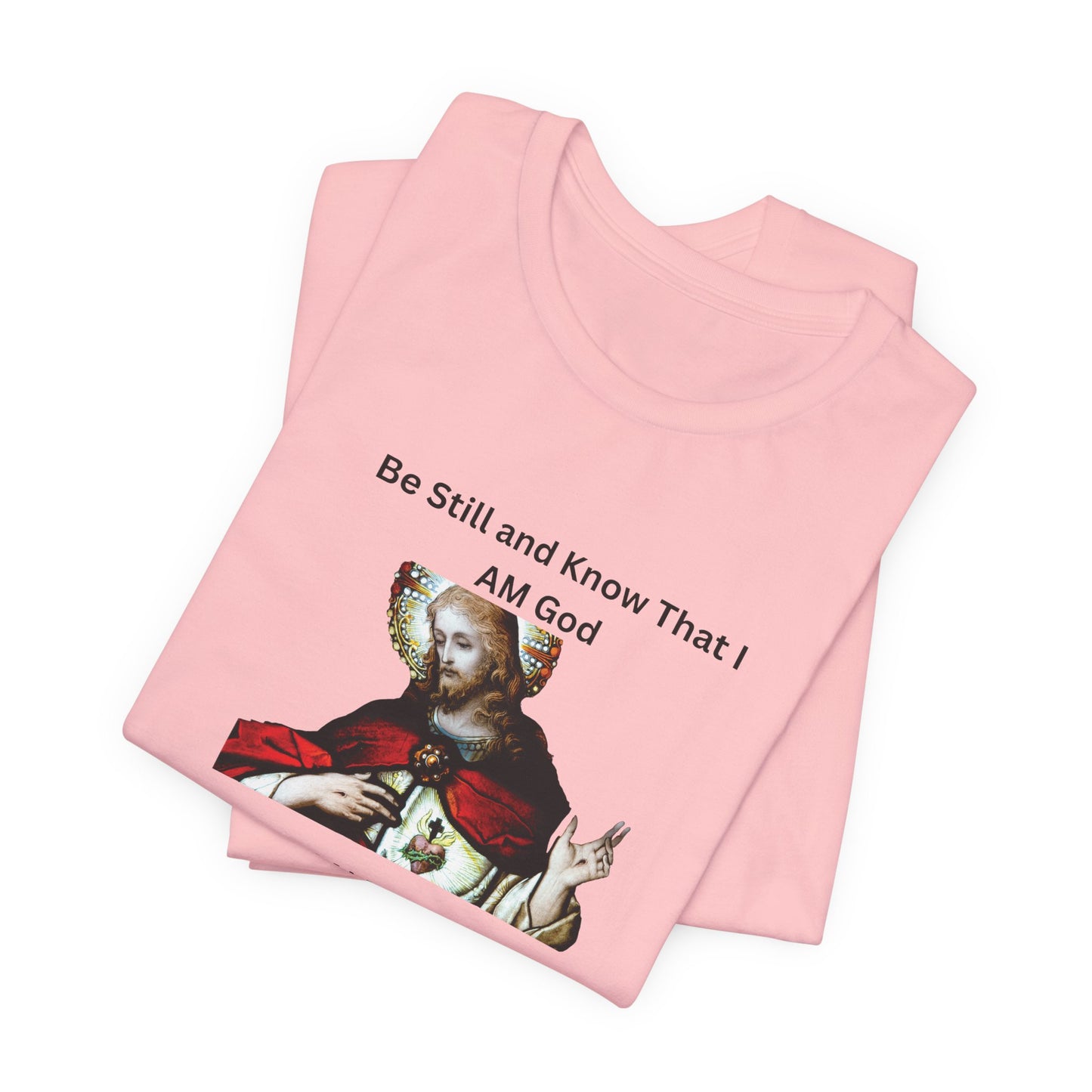 Be Still and Know That I Am God Psalm 46:10 - Color Graphic Tee