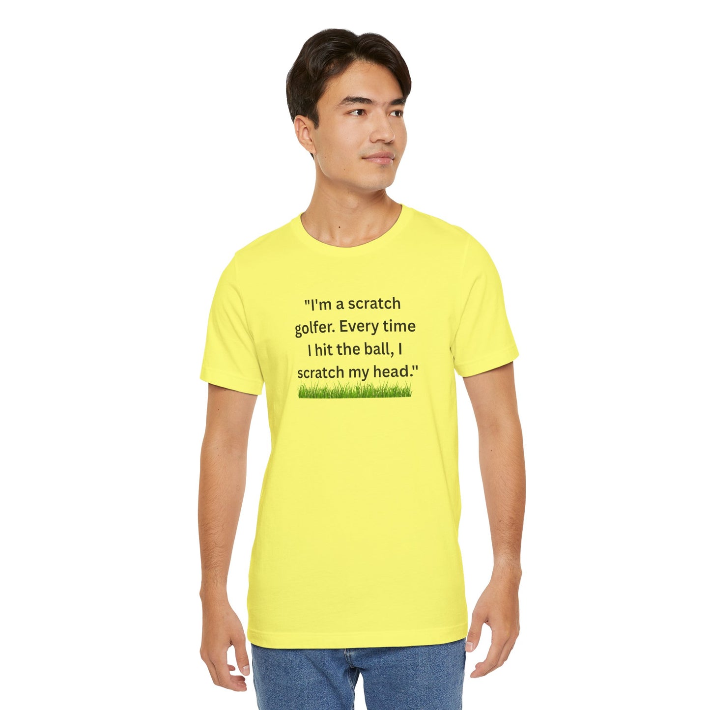 Golf T-Shirt — "I'm a scratch golfer. Every time I hit the ball, I scratch my head." Funny Golfers Tee