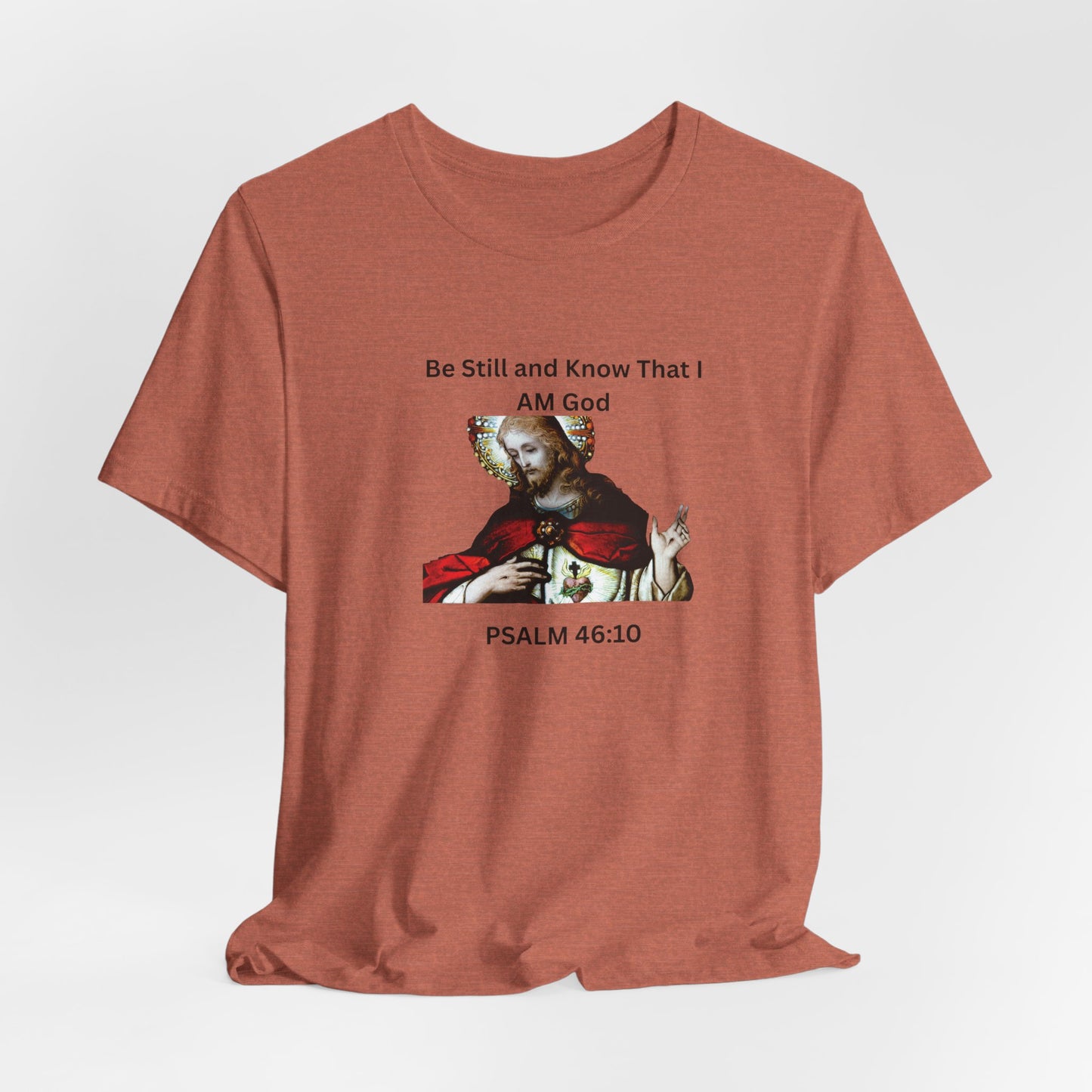 Be Still and Know That I Am God Psalm 46:10 - Color Graphic Tee