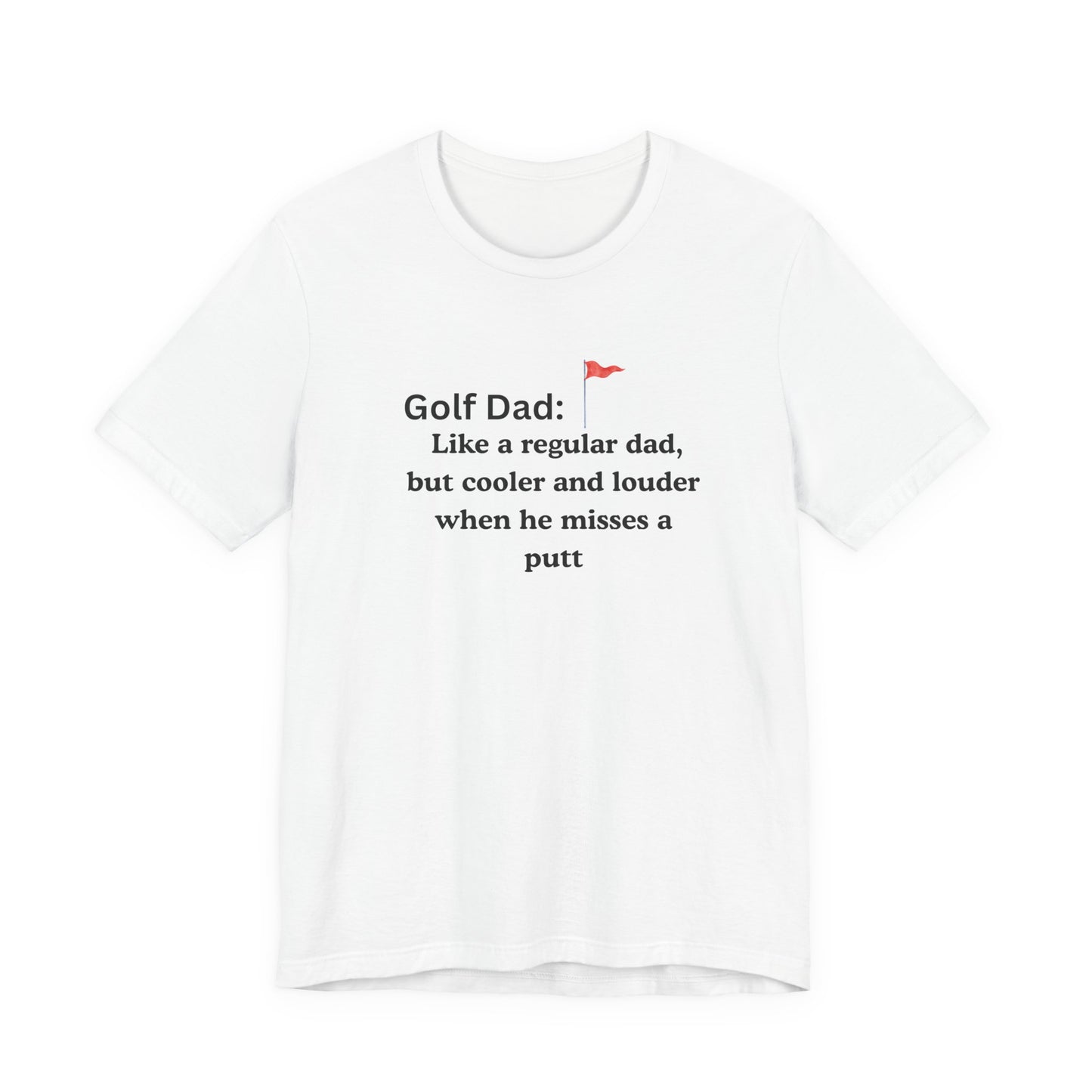 Golf Dad T‑Shirt — "Like a regular dad, but cooler and louder when he misses a putt"