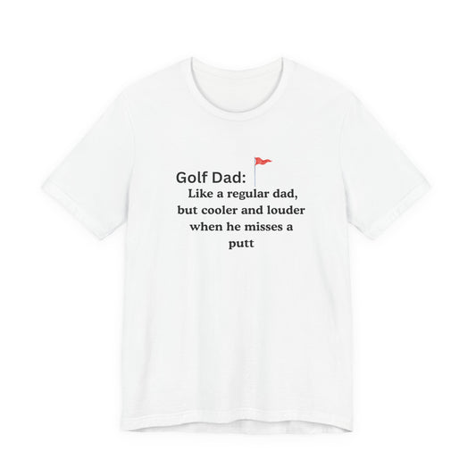 Golf Dad T‑Shirt — "Like a regular dad, but cooler and louder when he misses a putt"