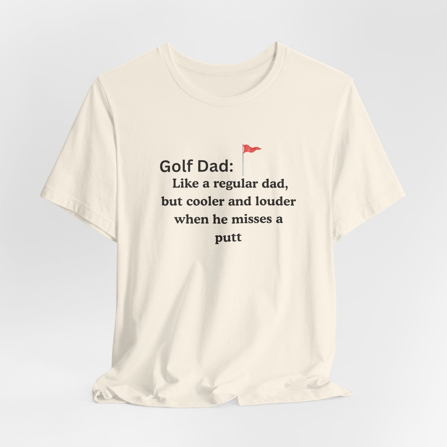 Golf Dad T‑Shirt — "Like a regular dad, but cooler and louder when he misses a putt"