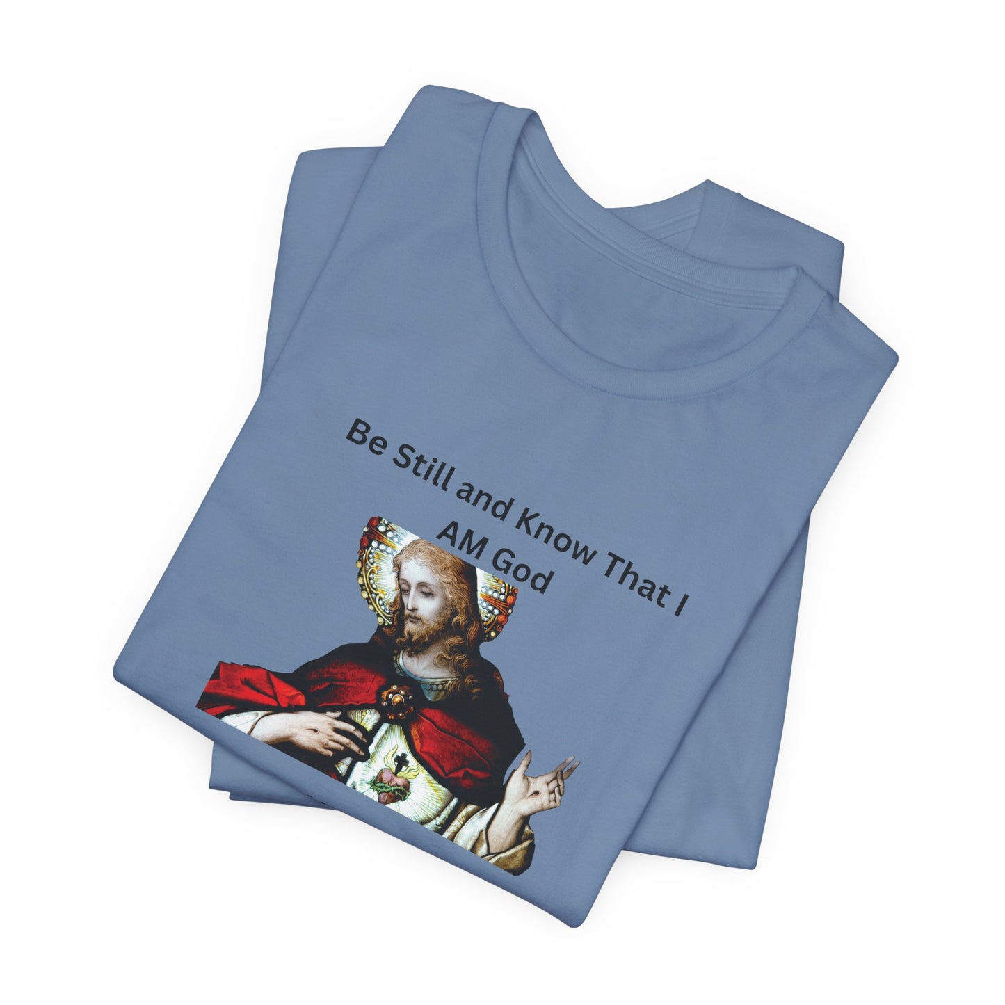 Be Still and Know That I Am God Psalm 46:10 - Color Graphic Tee