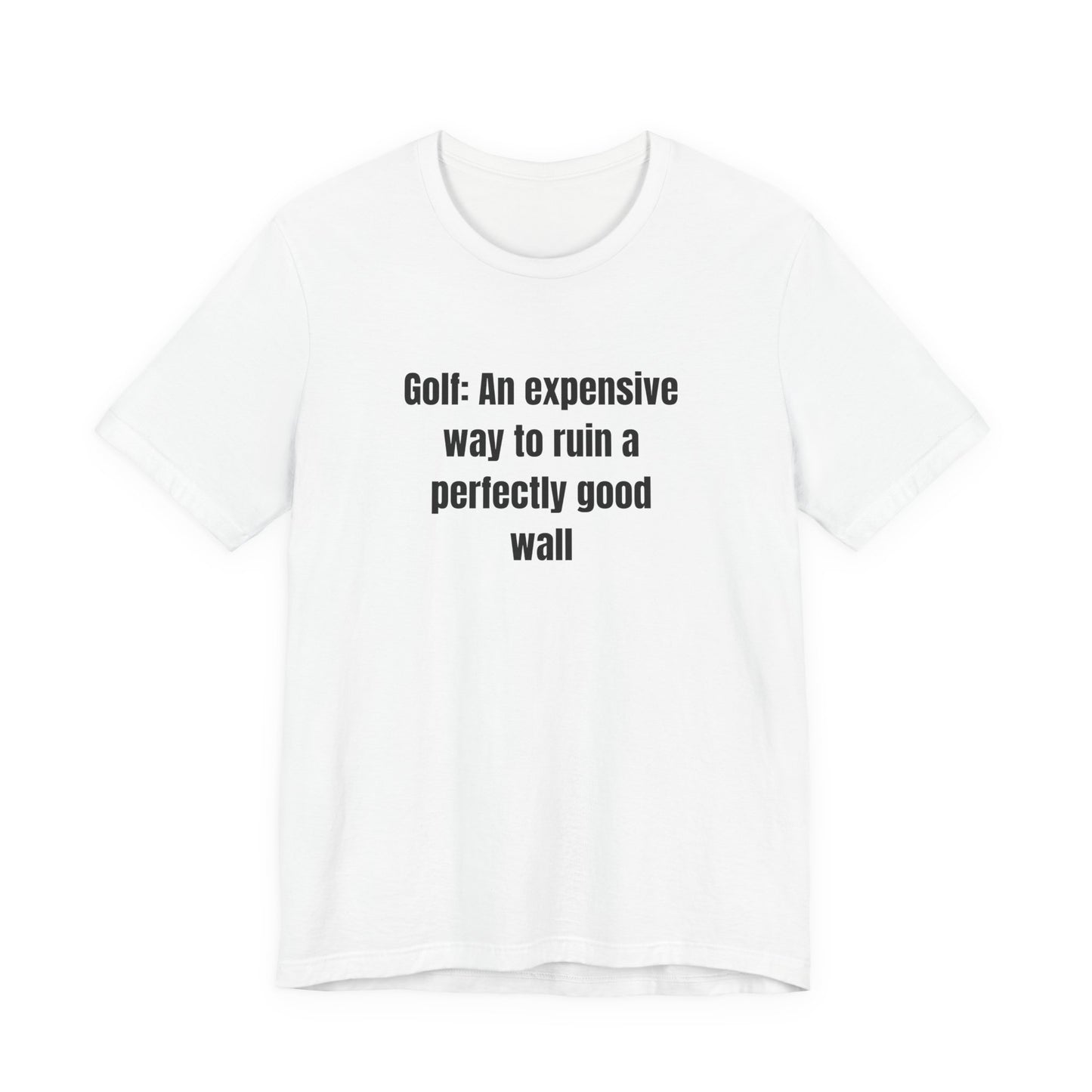 Golf Humor T-Shirt — "Golf: An expensive way to ruin a perfectly good wall"