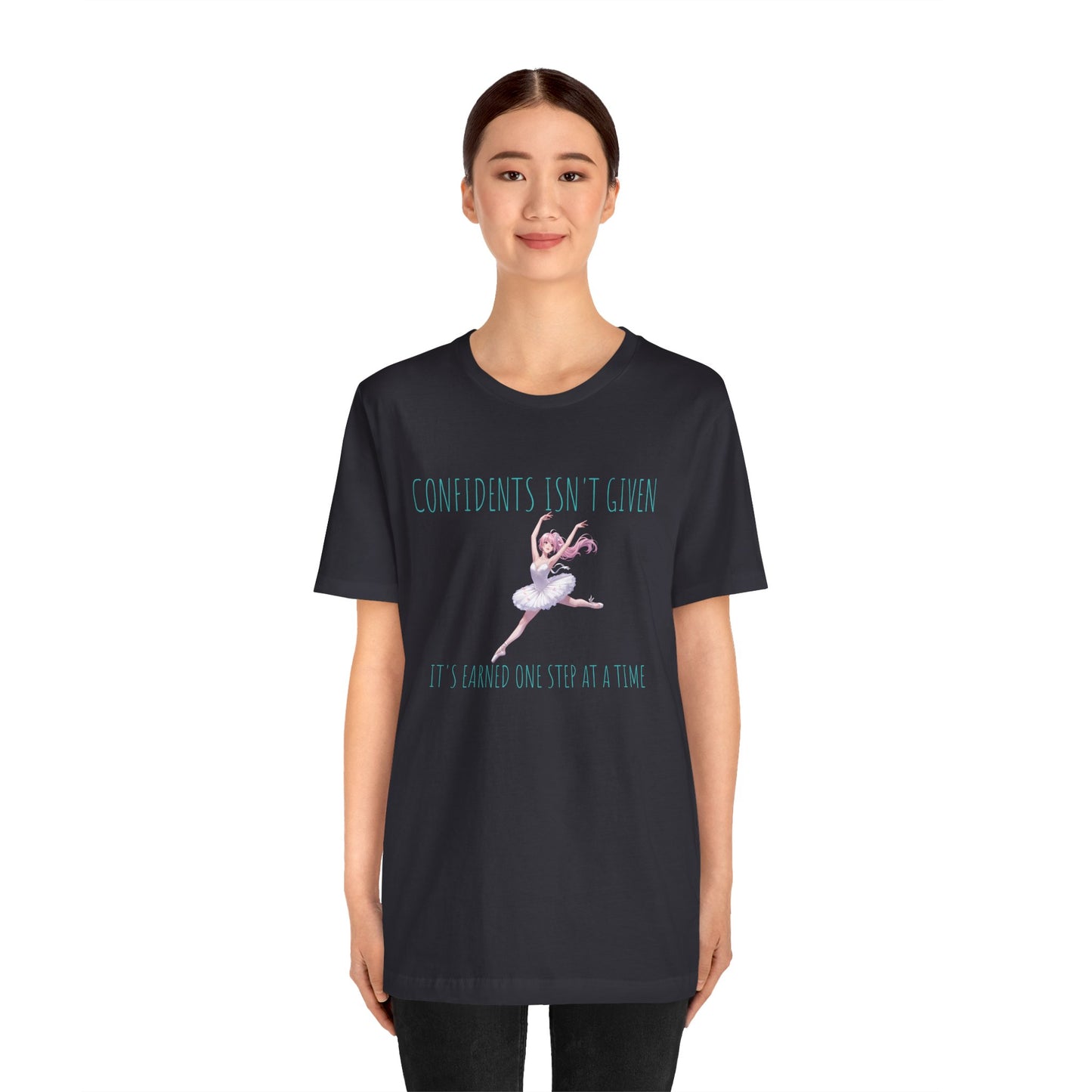 Ballet Dancer Tee — "Confidence Isn't Given" Inspirational Dance Shirt
