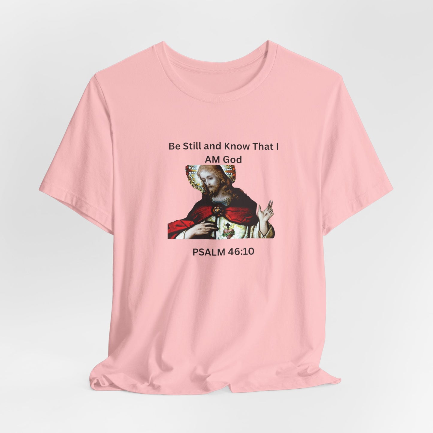 Be Still and Know That I Am God Psalm 46:10 - Color Graphic Tee