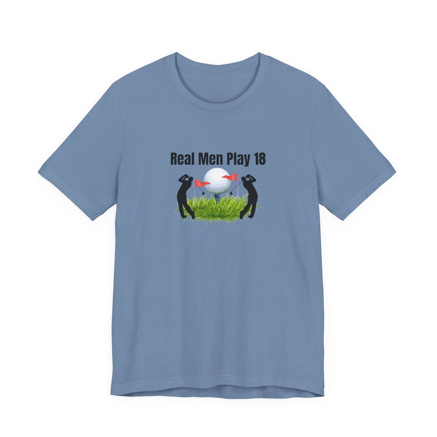 Golf T‑Shirt — "Real Men Play 18" Funny Golfers Tee