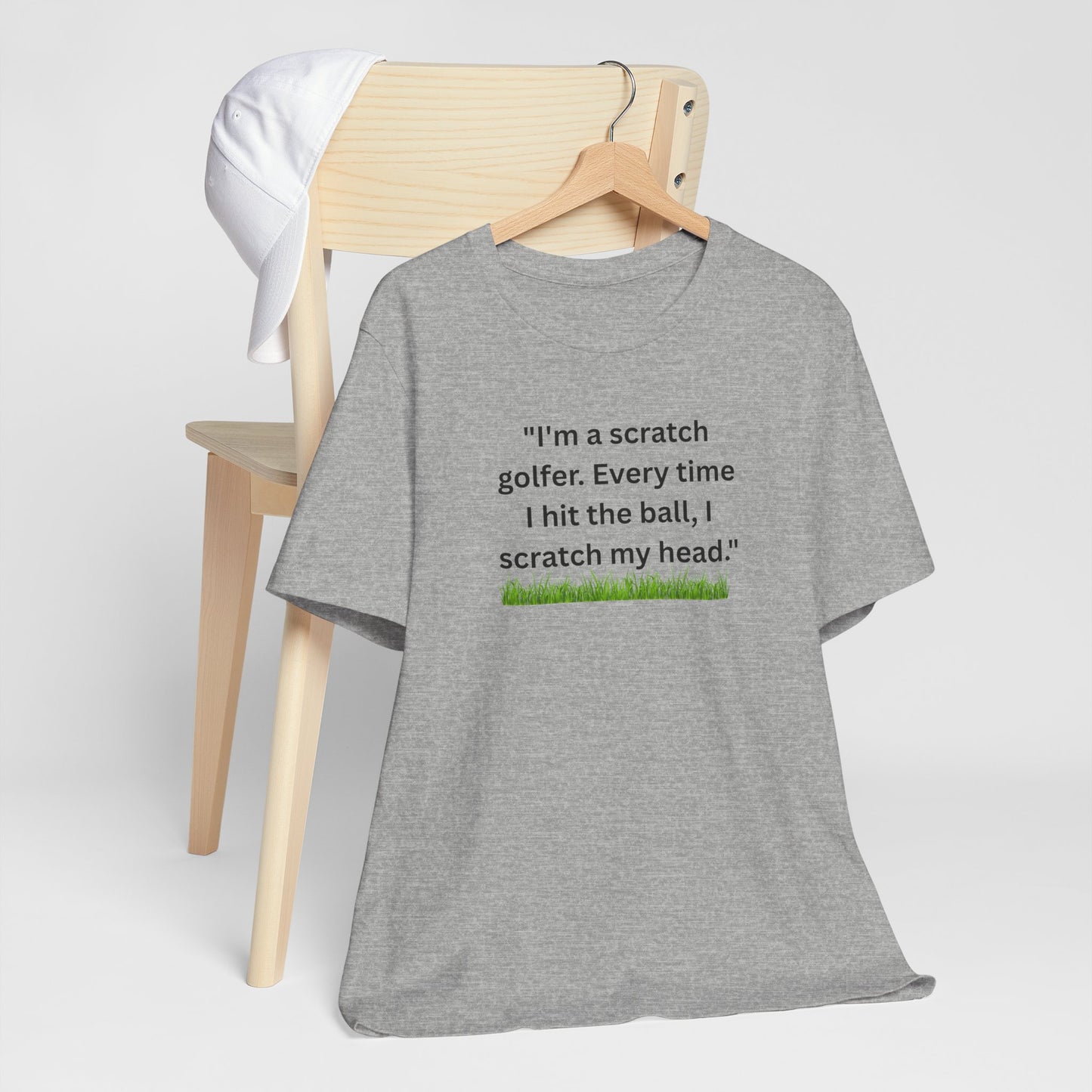 Golf T-Shirt — "I'm a scratch golfer. Every time I hit the ball, I scratch my head." Funny Golfers Tee