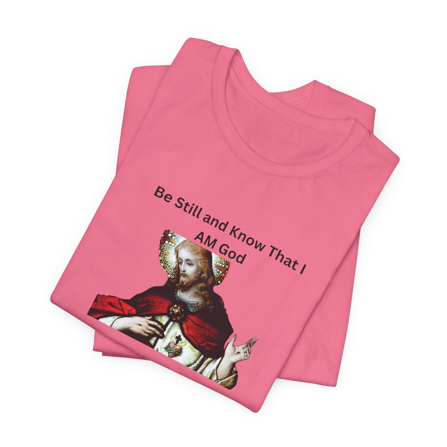 Be Still and Know That I Am God Psalm 46:10 - Color Graphic Tee
