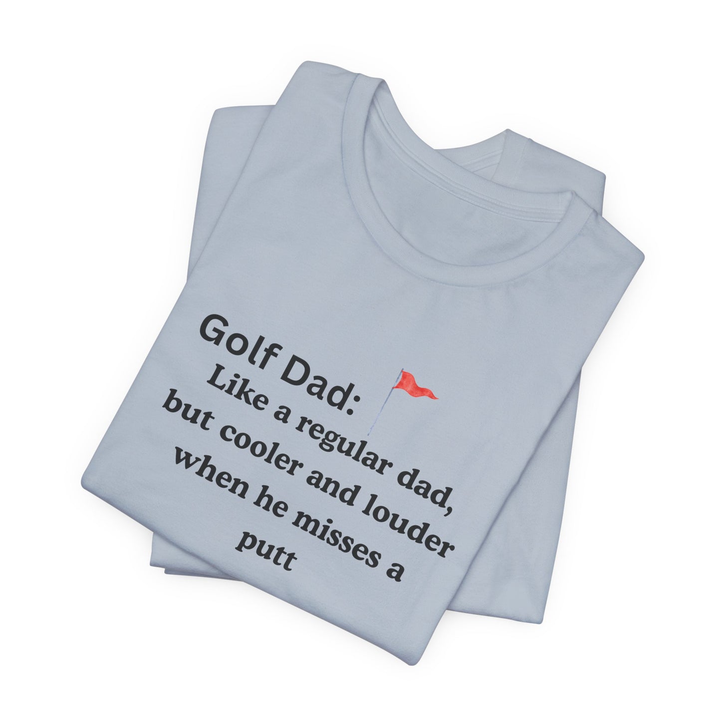 Golf Dad T‑Shirt — "Like a regular dad, but cooler and louder when he misses a putt"