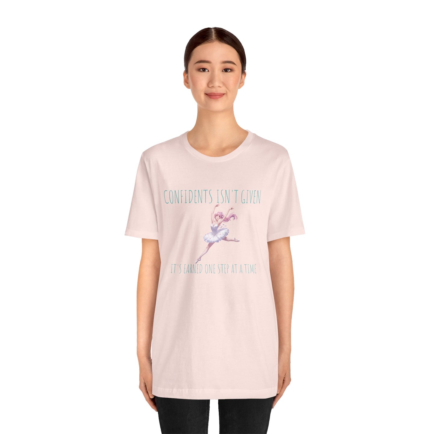 Ballet Dancer Tee — "Confidence Isn't Given" Inspirational Dance Shirt