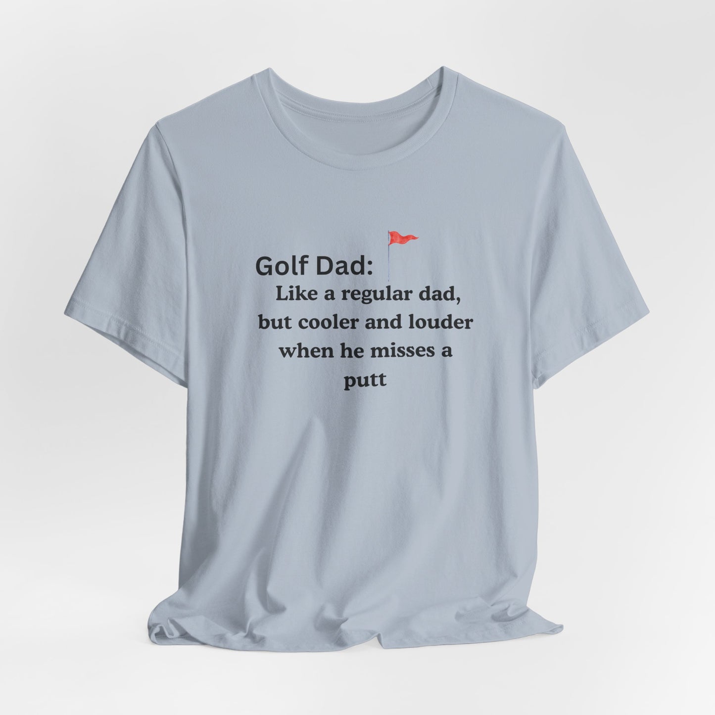 Golf Dad T‑Shirt — "Like a regular dad, but cooler and louder when he misses a putt"
