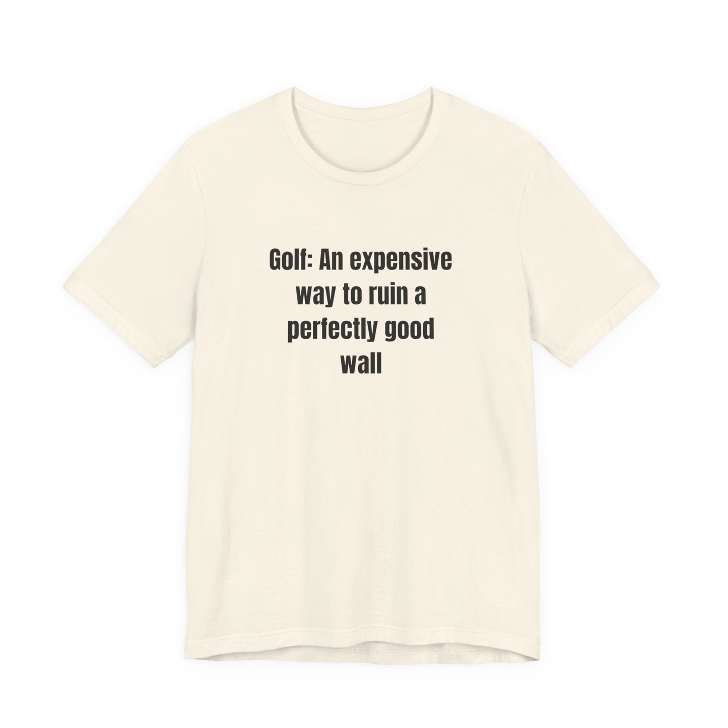 Golf Humor T-Shirt — "Golf: An expensive way to ruin a perfectly good wall"