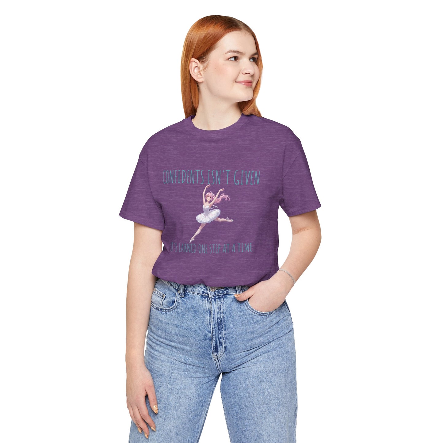 Ballet Dancer Tee — "Confidence Isn't Given" Inspirational Dance Shirt