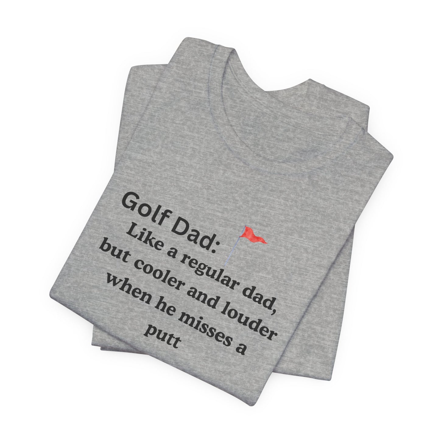 Golf Dad T‑Shirt — "Like a regular dad, but cooler and louder when he misses a putt"