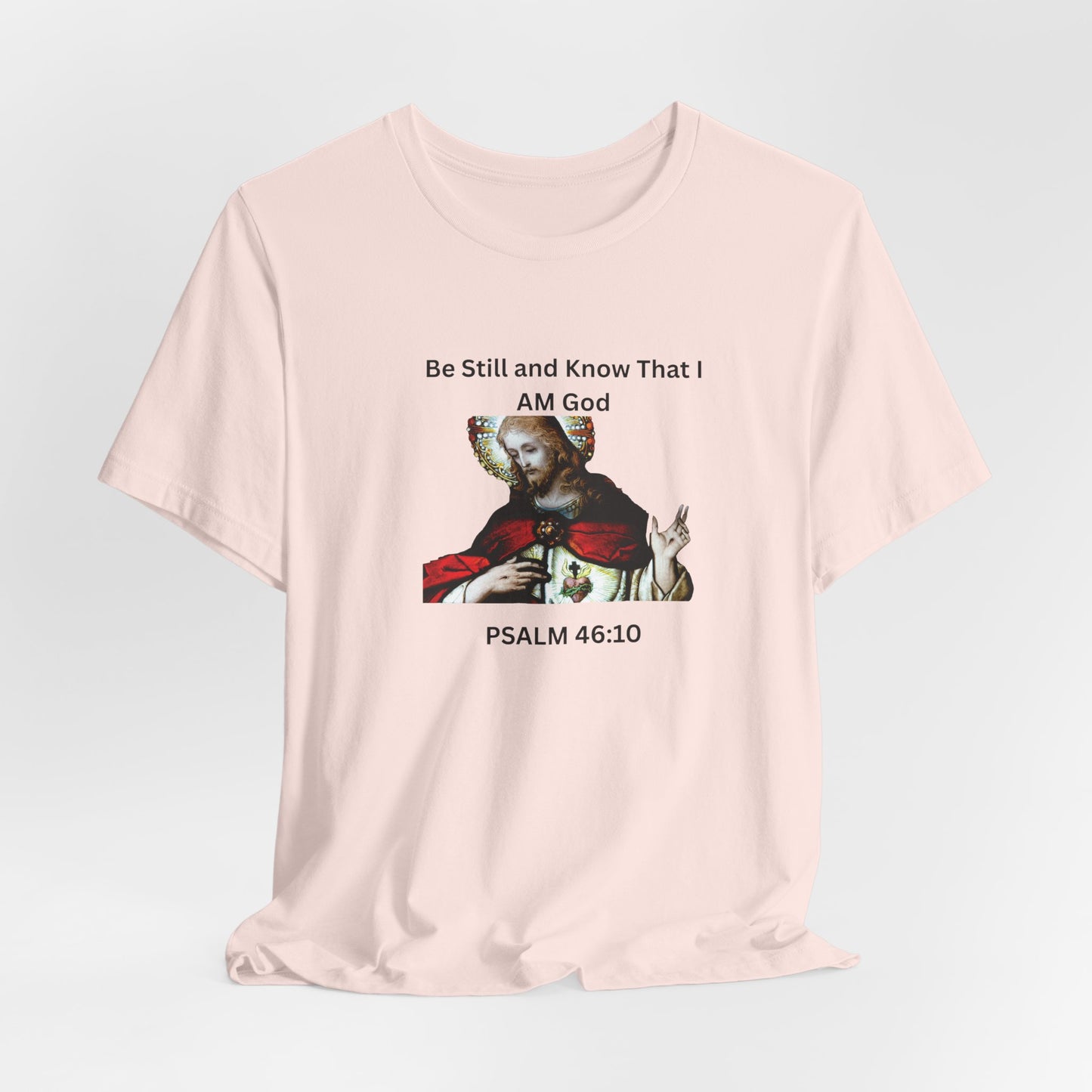 Be Still and Know That I Am God Psalm 46:10 - Color Graphic Tee