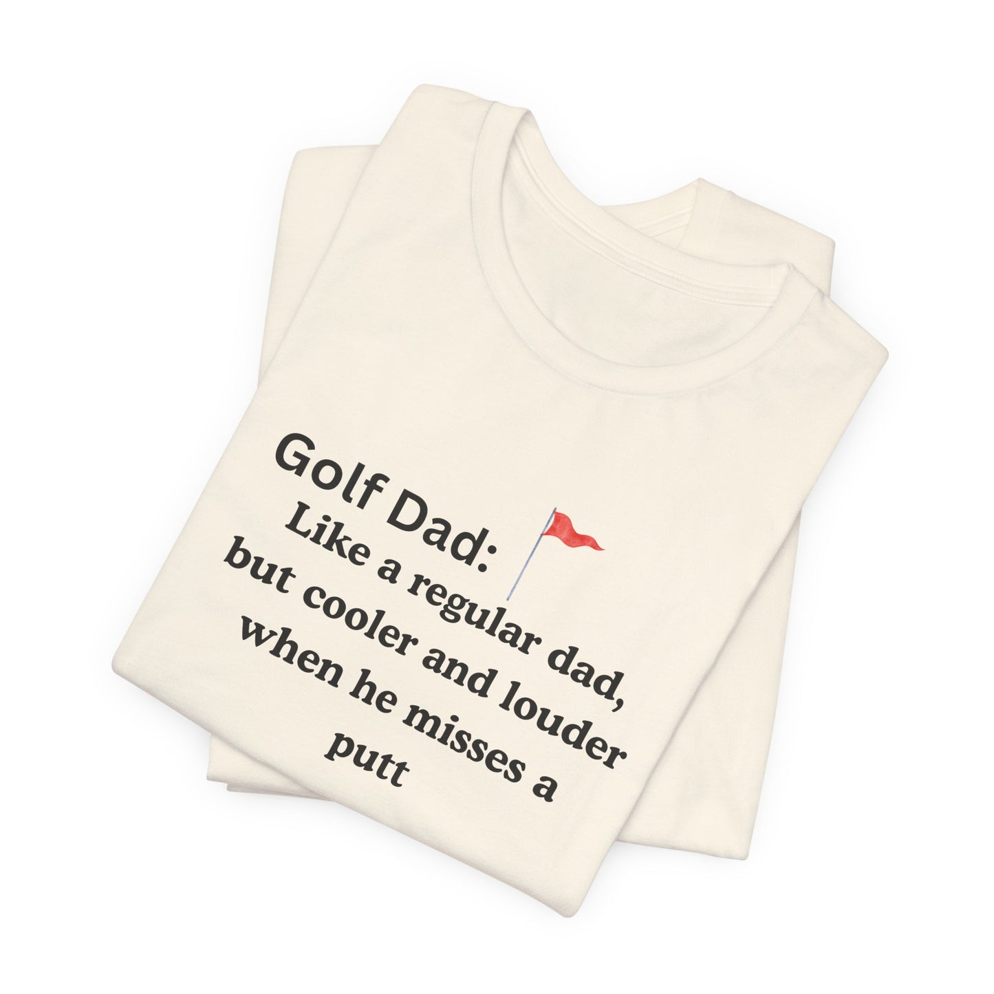 Golf Dad T‑Shirt — "Like a regular dad, but cooler and louder when he misses a putt"
