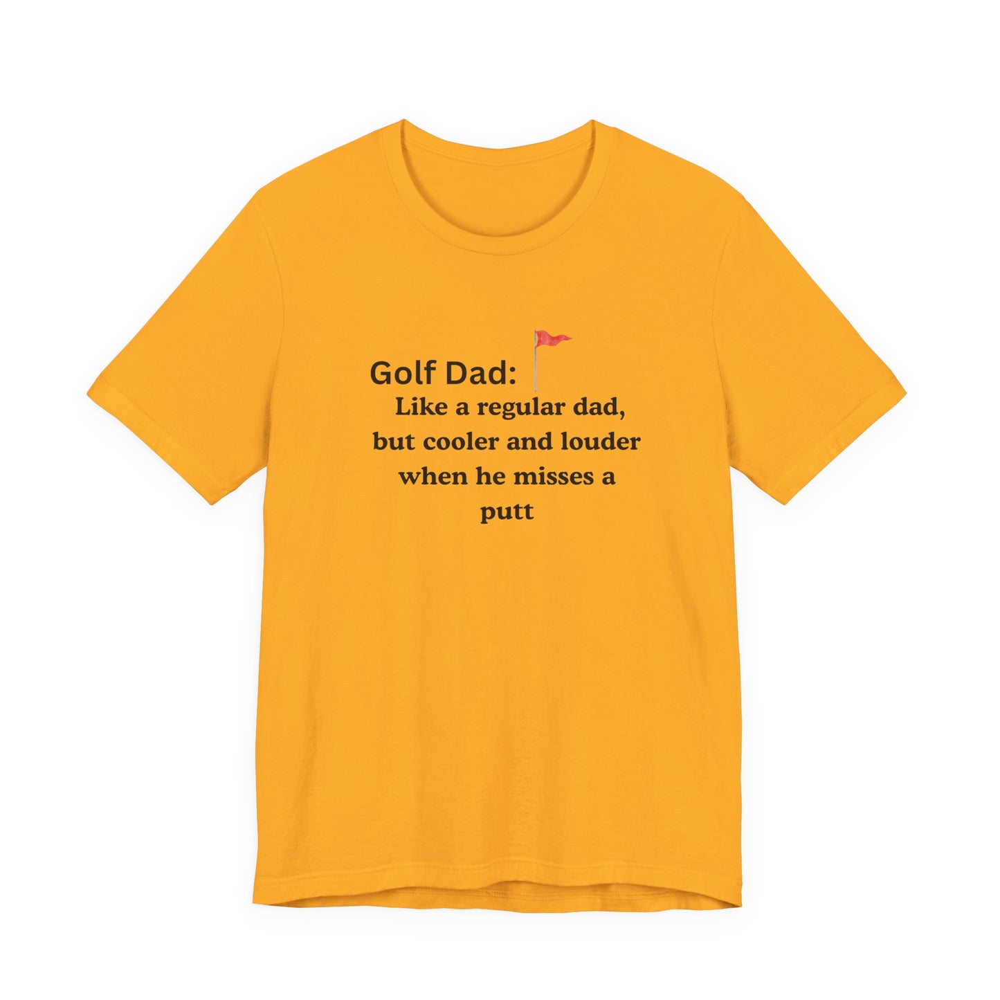 Golf Dad T‑Shirt — "Like a regular dad, but cooler and louder when he misses a putt"