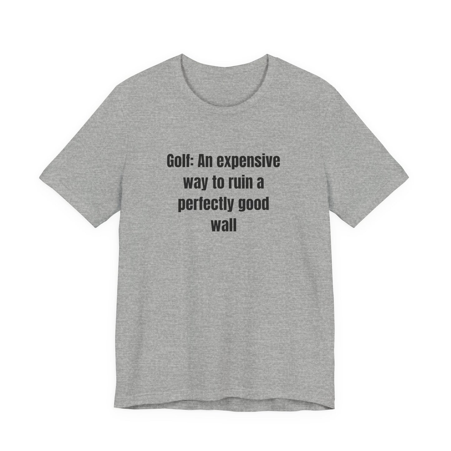 Golf Humor T-Shirt — "Golf: An expensive way to ruin a perfectly good wall"