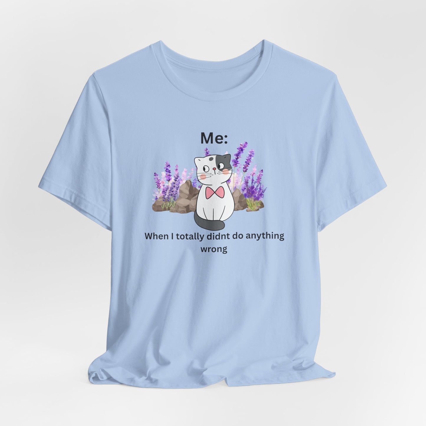Cute Cat Tee — “Me: When I totally didn’t do anything wrong” Graphic T-Shirt