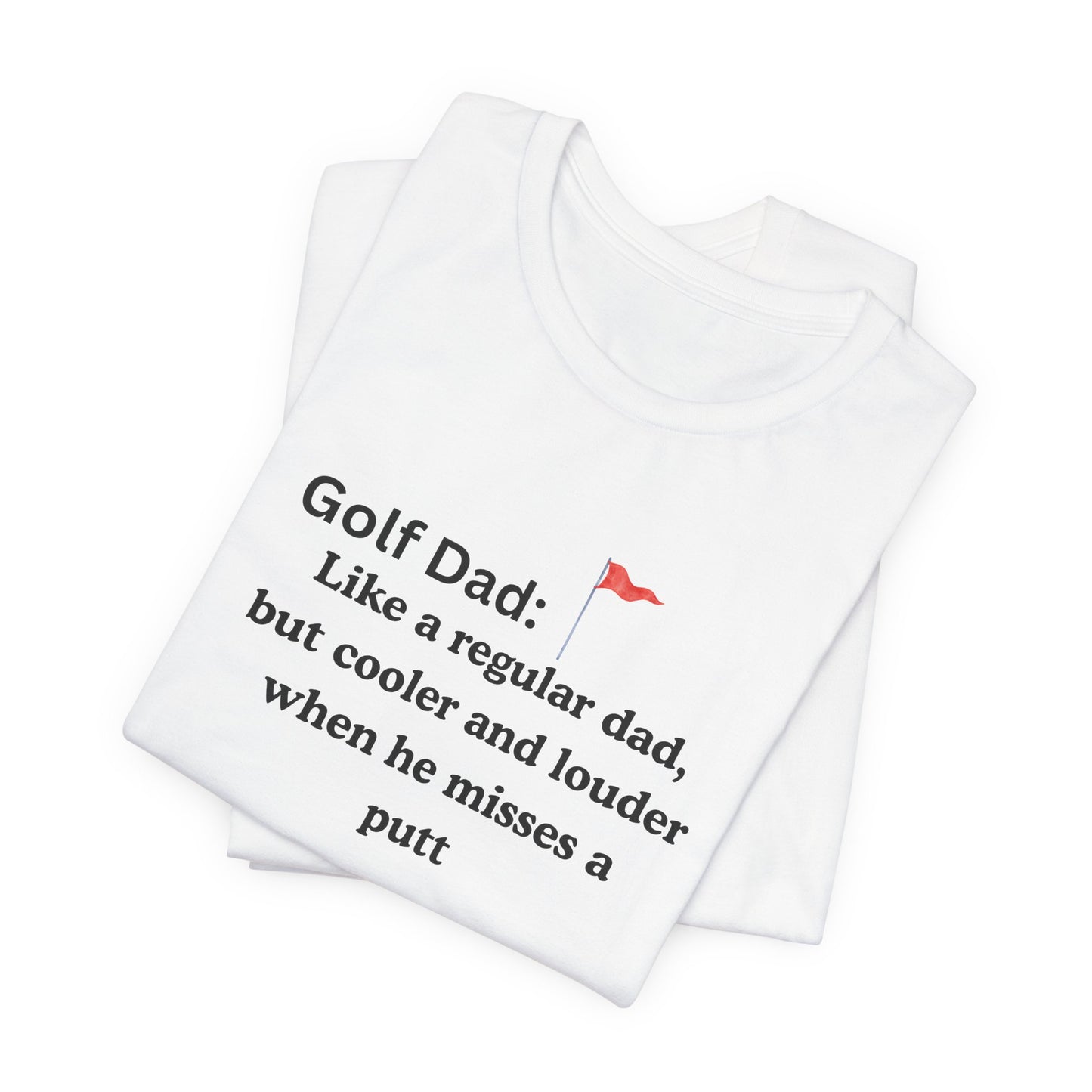 Golf Dad T‑Shirt — "Like a regular dad, but cooler and louder when he misses a putt"