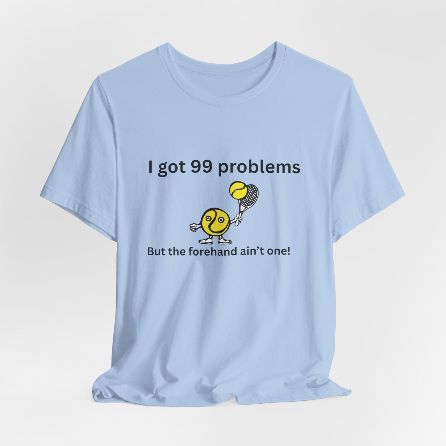 I got 99 problems But the forehand ain't one!