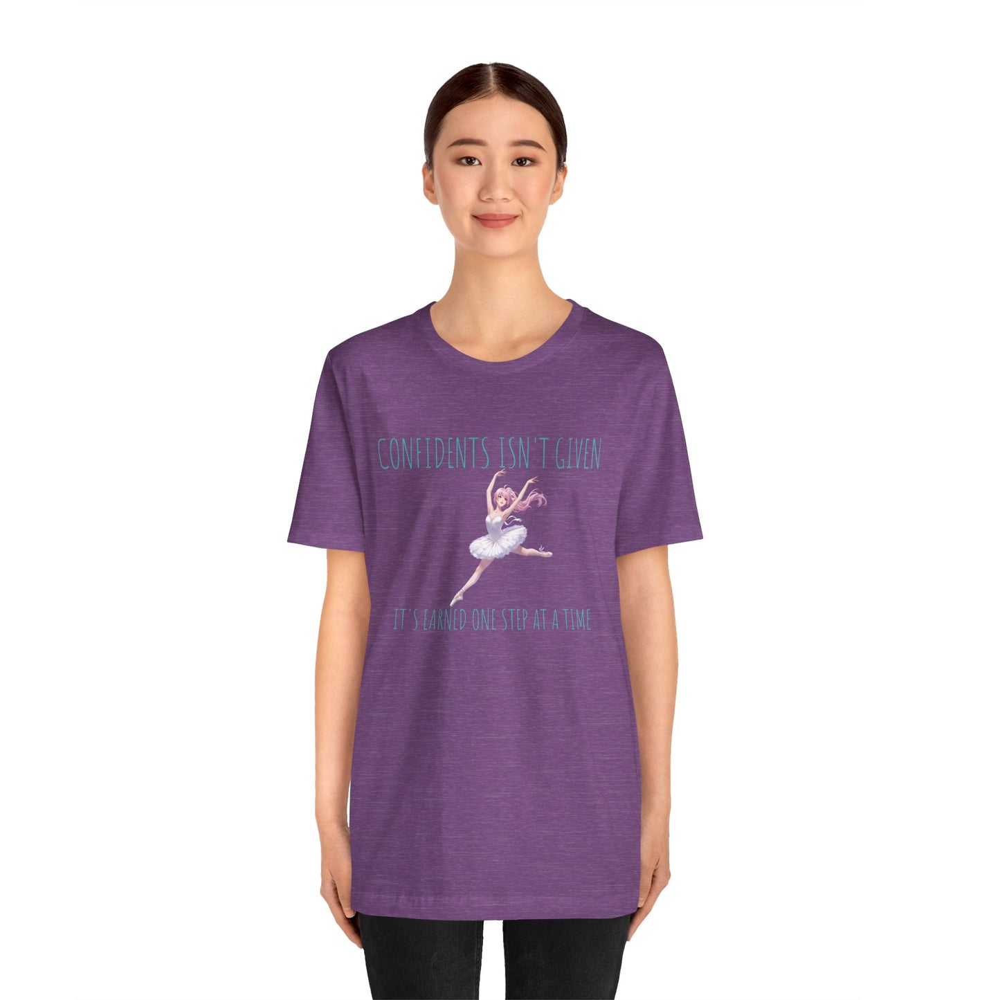 Ballet Dancer Tee — "Confidence Isn't Given" Inspirational Dance Shirt