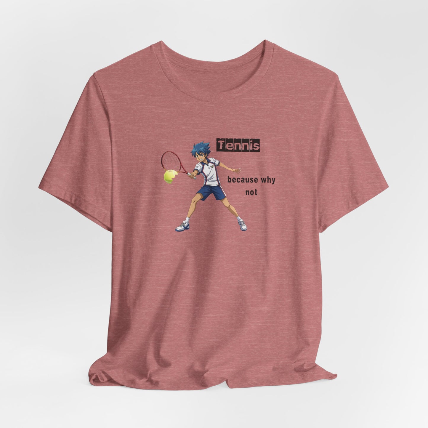 Tennis Because Why Not T-Shirt