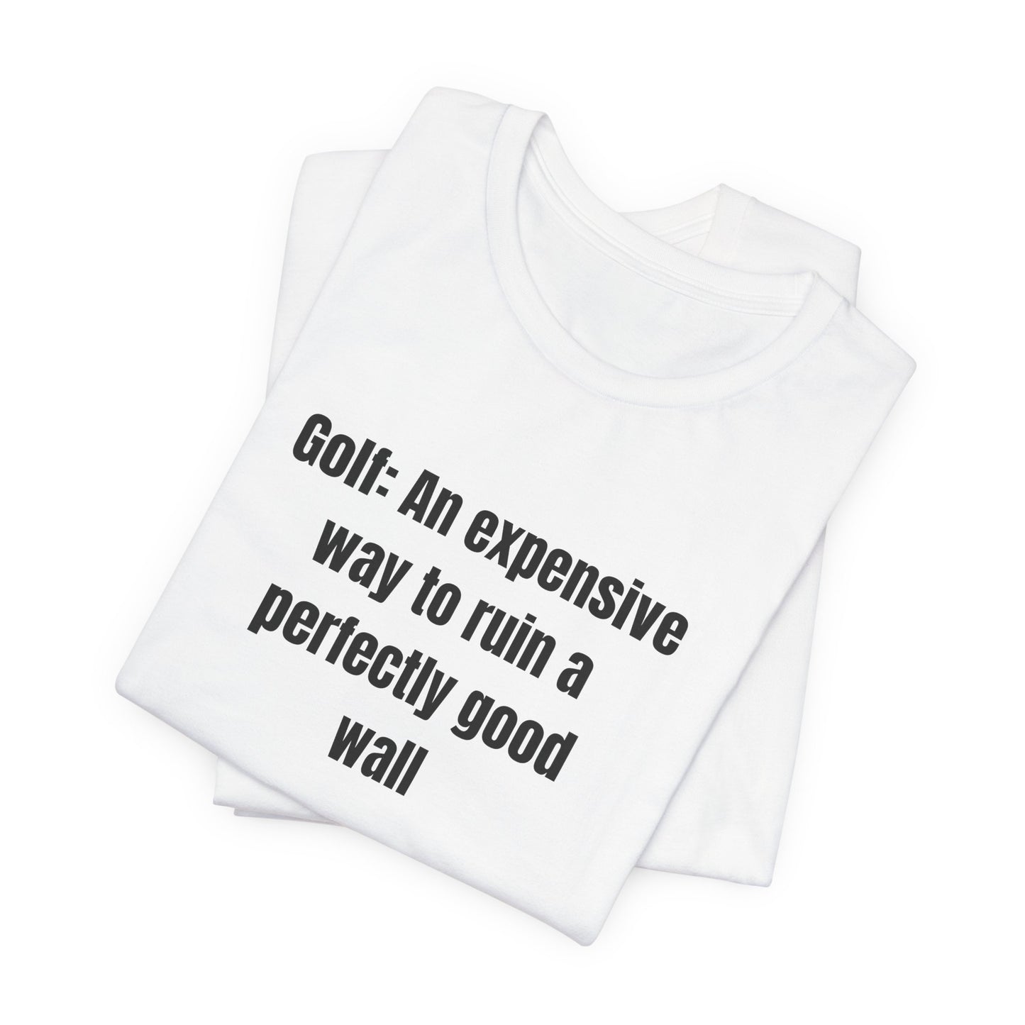 Golf Humor T-Shirt — "Golf: An expensive way to ruin a perfectly good wall"