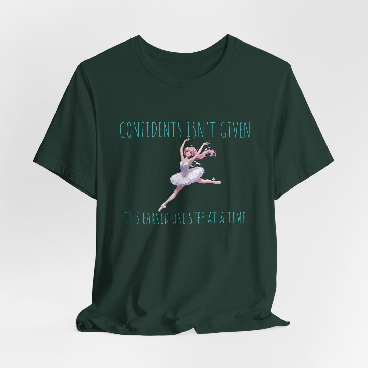 Ballet Dancer Tee — "Confidence Isn't Given" Inspirational Dance Shirt