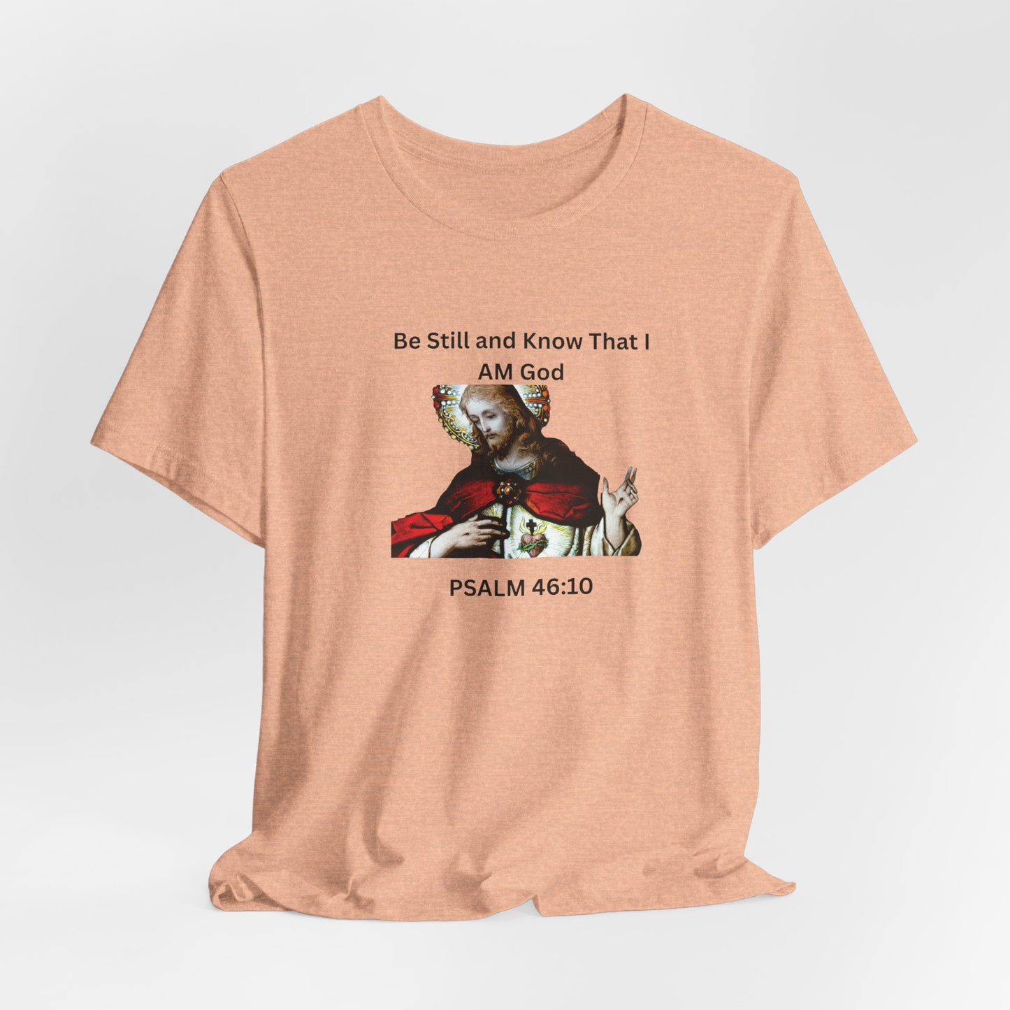 Be Still and Know That I Am God Psalm 46:10 - Color Graphic Tee
