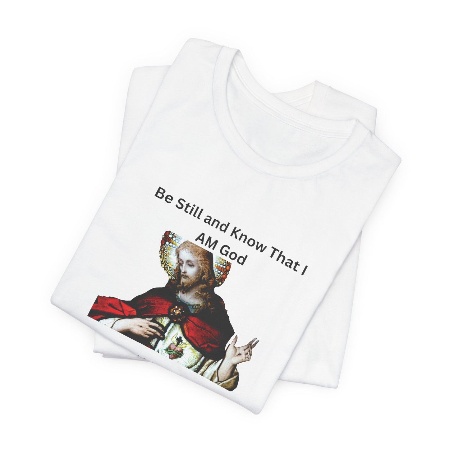 Be Still and Know That I Am God Psalm 46:10 - Color Graphic Tee