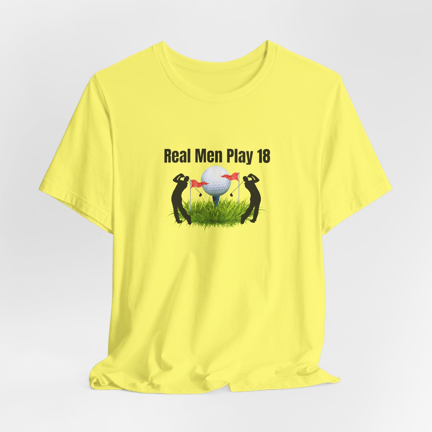Golf T‑Shirt — "Real Men Play 18" Funny Golfers Tee