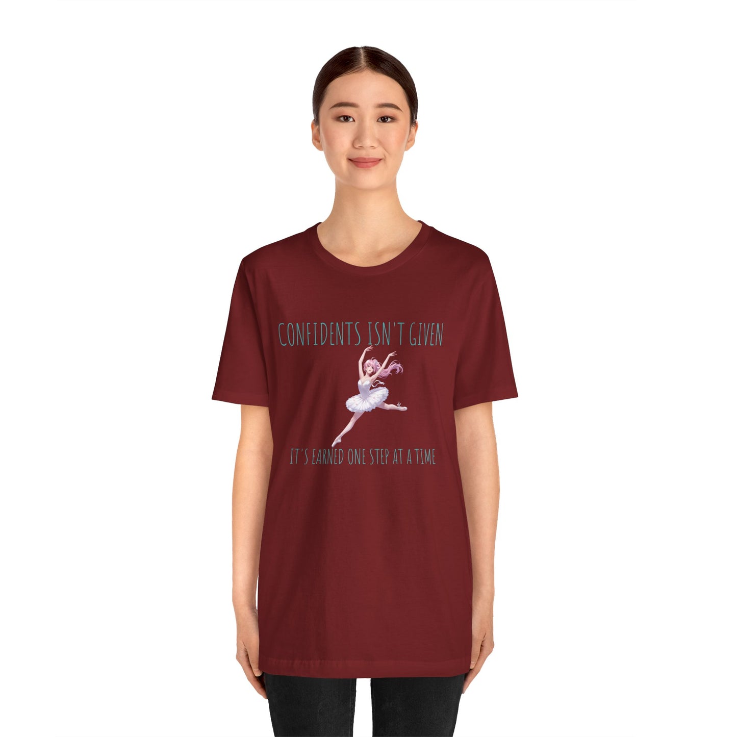 Ballet Dancer Tee — "Confidence Isn't Given" Inspirational Dance Shirt