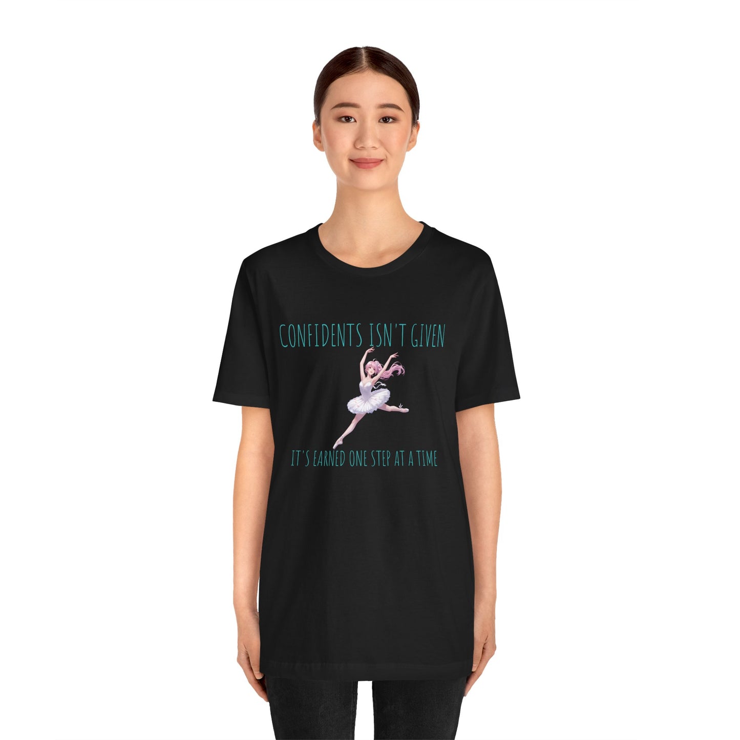 Ballet Dancer Tee — "Confidence Isn't Given" Inspirational Dance Shirt
