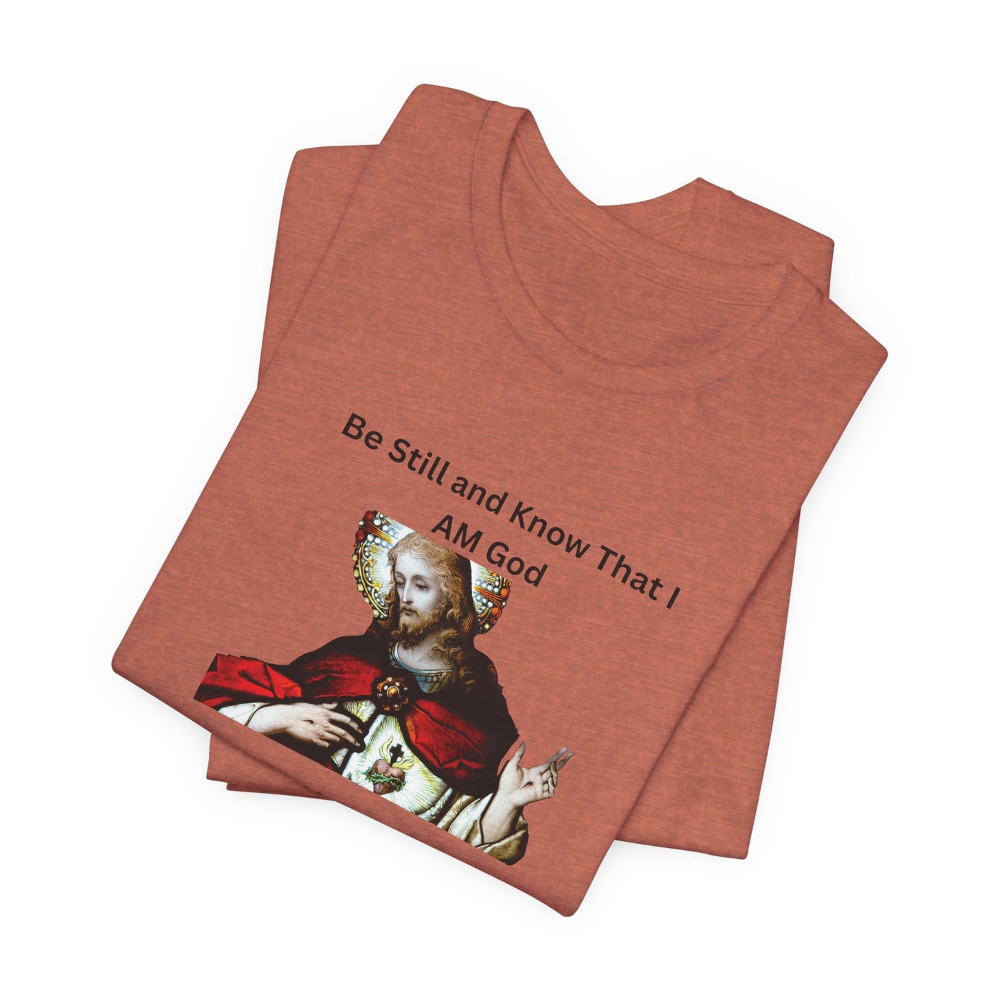 Be Still and Know That I Am God Psalm 46:10 - Color Graphic Tee