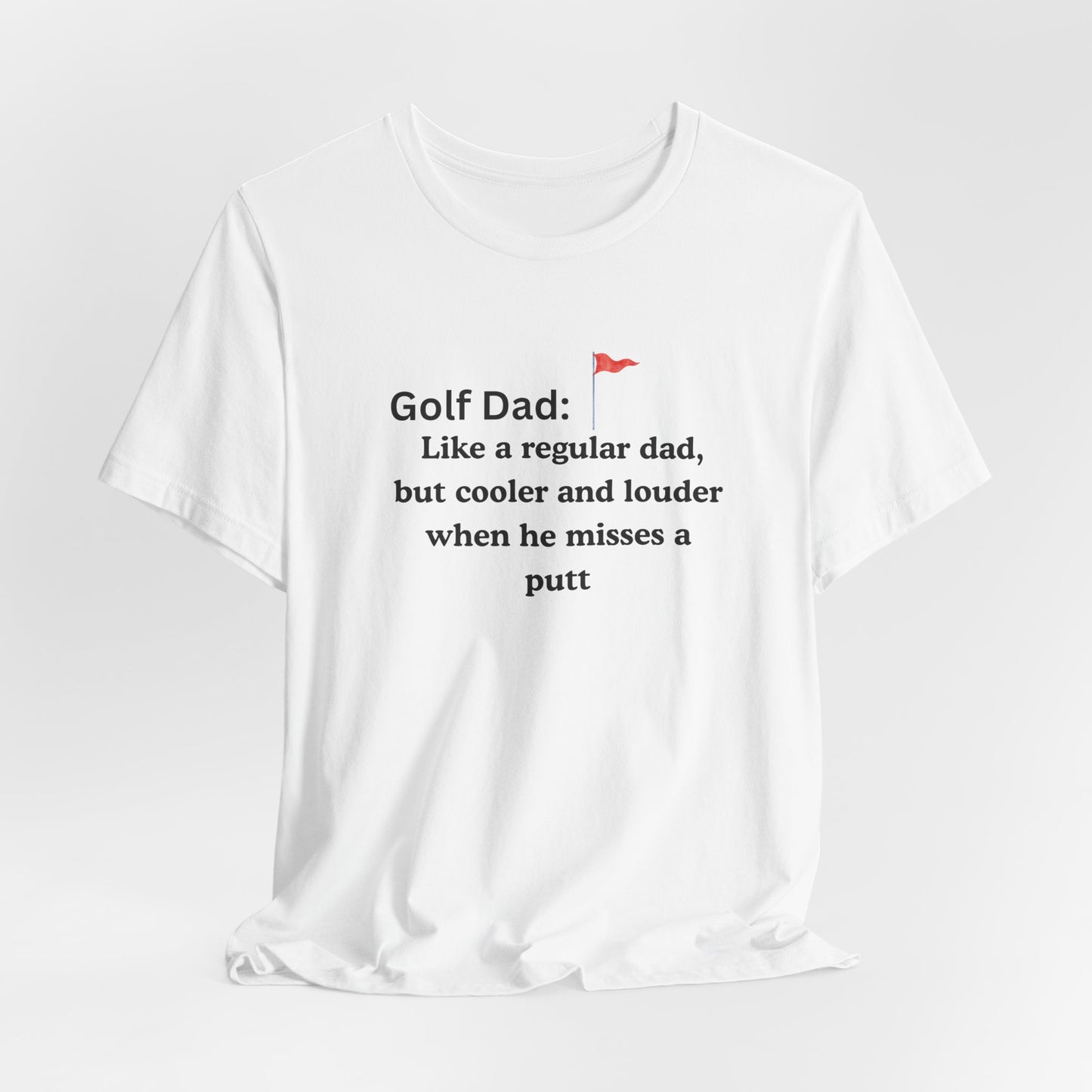 Golf Dad T‑Shirt — "Like a regular dad, but cooler and louder when he misses a putt"